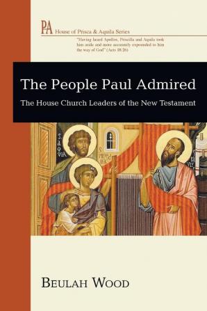 The People Paul Admired (House of Prisca and Aquila)