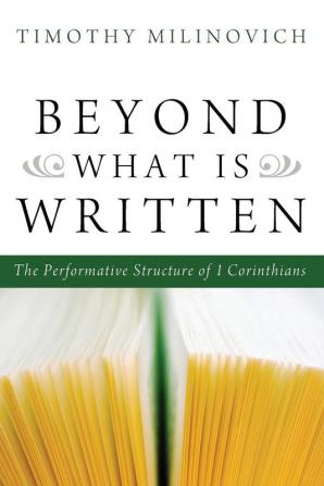 Beyond What Is Written: The Performative Structure of 1 Corinthians