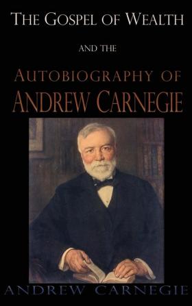 Gospel of Wealth and the Autobiography of Andrew Carnegie