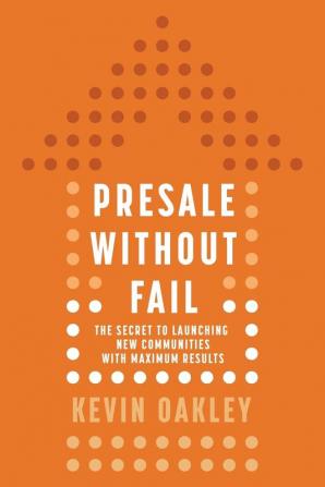 PreSale Without Fail: The Secret to Launching New Communities with Maximum Results