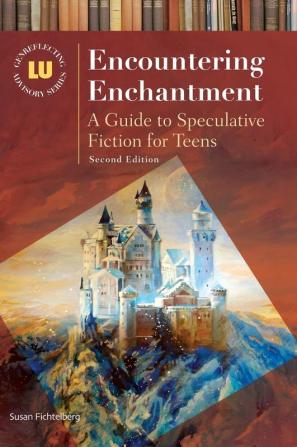 Encountering Enchantment: A Guide to Speculative Fiction for Teens 2nd Edition (Genreflecting Advisory Series)