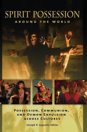 Spirit Possession around the World: Possession Communion and Demon Expulsion across Cultures