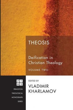 Theosis: Deification in Christian Theology Volume 2: 156 (Princeton Theological Monograph)