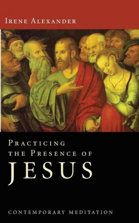 Practicing the Presence of Jesus: Contemporary Meditation