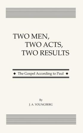 Two Men Two Acts Two Results: The Gospel According to Paul