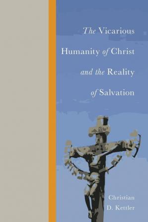 The Vicarious Humanity of Christ and the Reality of Salvation