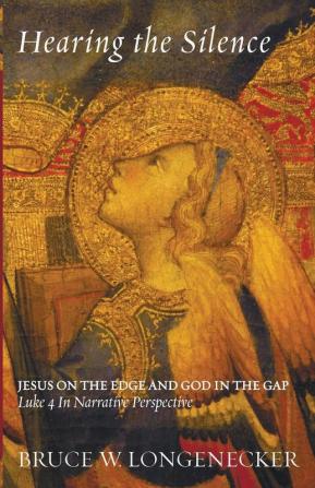 Hearing the Silence: Jesus on the Edge and God in the Gap-Luke 4 in Narrative Perspective