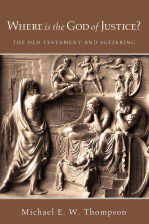 Where Is the God of Justice?: The Old Testament and Suffering