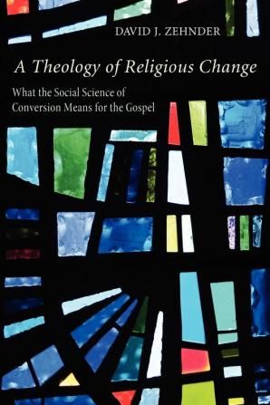 A Theology of Religious Change: What the Social Science of Conversion Means for the Gospel