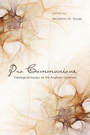 Pro Communione: Theological Essays on the Anglican Covenant