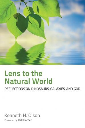 Lens to the Natural World: Reflections on Dinosaurs Galaxies and God