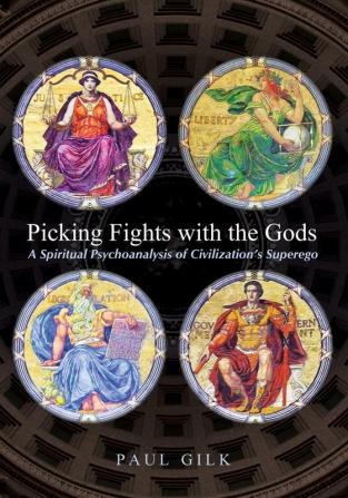 Picking Fights with the Gods: A Spiritual Psychoanalysis of Civilization's Superego