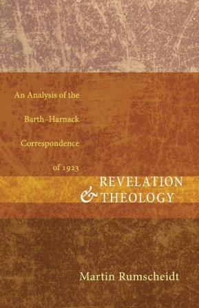 Revelation and Theology: An Analysis of the Barth-Harnack Correspondence of 1923