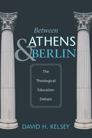 Between Athens and Berlin: The Theological Education Debate