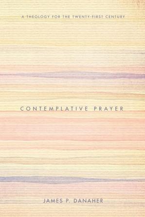 Contemplative Prayer: A Theology for the Twenty-First Century