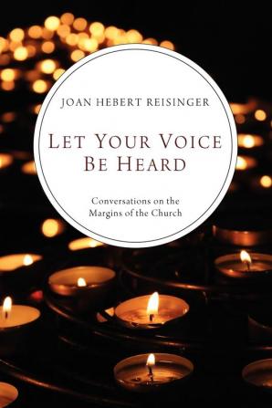 Let Your Voice Be Heard: Conversations on the Margins of the Church