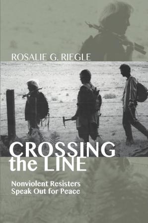 Crossing the Line: Nonviolent Resisters Speak Out for Peace