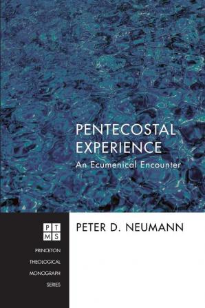 Pentecostal Experience: An Ecumenical Encounter: 187 (Princeton Theological Mongraph)