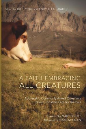 A Faith Embracing All Creatures: Addressing Commonly Asked Questions About Christian Care for Animals: 2 (Peaceable Kingdom)