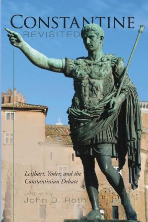 Constantine Revisited: Leithart Yoder and the Constantinian Debate