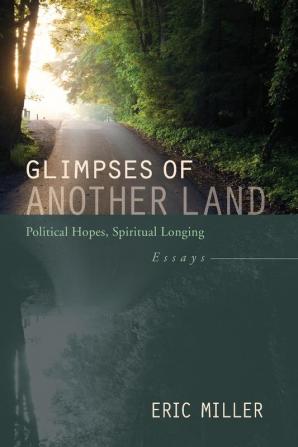 Glimpses of Another Land: Political Hopes Spiritual Longing