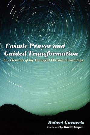 Cosmic Prayer and Guided Transformation: Key Elements of the Emergent Christian Cosmology