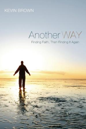 Another Way: Finding Faith Then Finding It Again