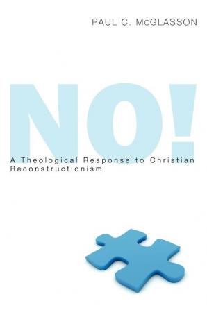 No!: A Theological Response to Christian Reconstructionism