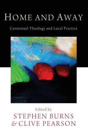 Home and Away: Contextual Theology and Local Practice