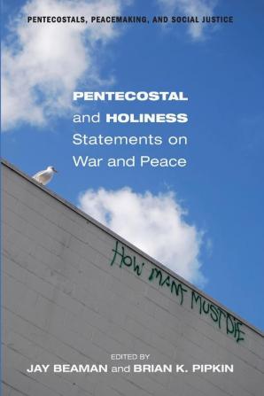 Pentecostal and Holiness Statements on War and Peace: 7 (Pentecostals Peacemaking and Social Justice)