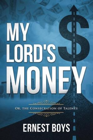 My Lord's Money: Or the Consecration of Talents (Annotated)