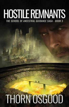 Hostile Remnants: 5 (School of Ancestral Guidance Saga)