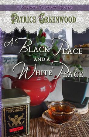 A Black Place and a White Place: 7 (Wisteria Tearoom Mysteries)