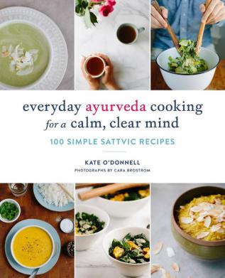 Everyday Ayurveda Cooking for a Calm Clear Mind