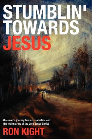 Stumblin' Towards Jesus