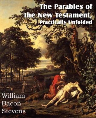 The Parables of the New Testament Practically Unfolded