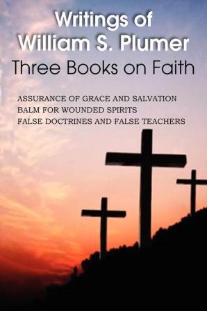 Writings of William S. Plumer Three Books on Faith