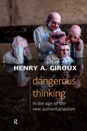 Dangerous Thinking in the Age of the New Authoritarianism