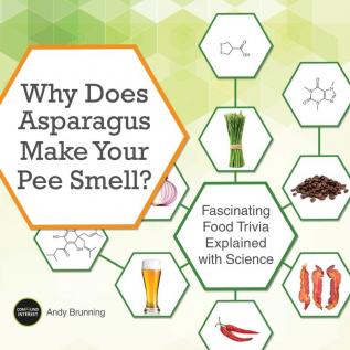 Why Does Asparagus Make Your Pee Smell?: Fascinating Food Trivia Explained with Science (Fascinating Bathroom Readers)