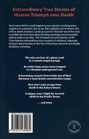 The Greatest Survival Stories Of All Time: True Tales of People Cheating Death When Trapped in a Cave Adrift at Sea Lost in the Forest Stranded on a Mountaintop and More