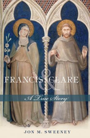 Francis and Clare: A True Story