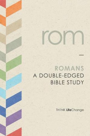 Romans: A Double-Edged Bible Study (Th1nk LifeChange)