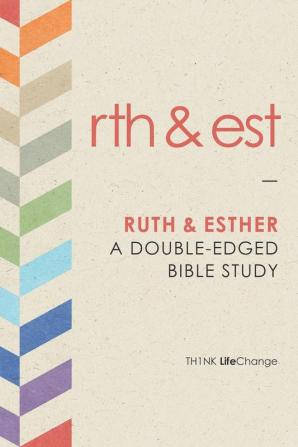 Ruth and Esther: A Double-Edged Bible Study (Th1nk LifeChange)