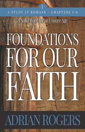 Foundations For Our Faith (Volume 1 2nd Edition): Romans 1-4