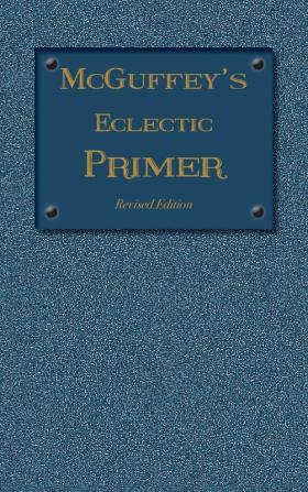 McGuffey Eclectic Primer: Revised Edition (1879) (McGuffey's Eclectic Readers)