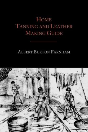 Home Tanning and Leather Making Guide