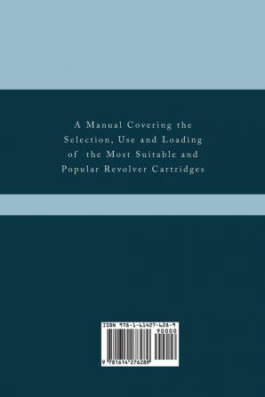 Sixgun Cartridges and Loads: A Manual Covering the Selection Use and Loading of the Most Suitable and Popular Revolver Cartridges