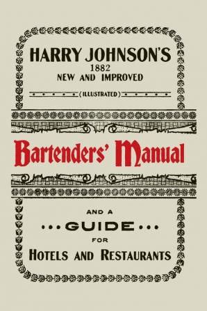 Harry Johnson's New and Improved Illustrated Bartenders' Manual: Or How to Mix Drinks of the Present Style [1934]