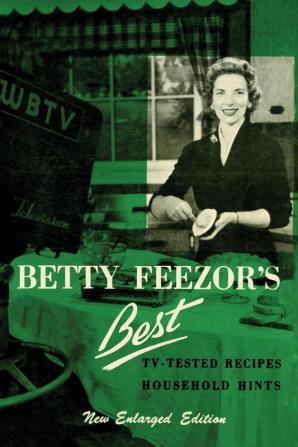 Betty Feezor's Best: Recipes Meal Planning Low Calorie Menus and Recipes Food Preservation Party Plans Household Hints