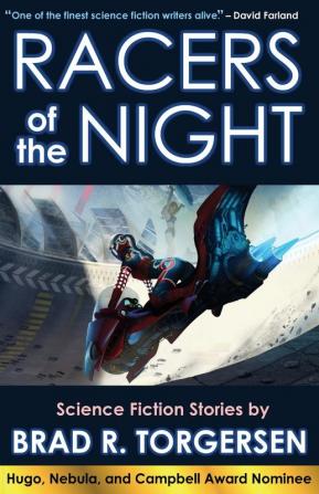 Racers of the Night: Science Fiction Stories by Brad R. Torgersen